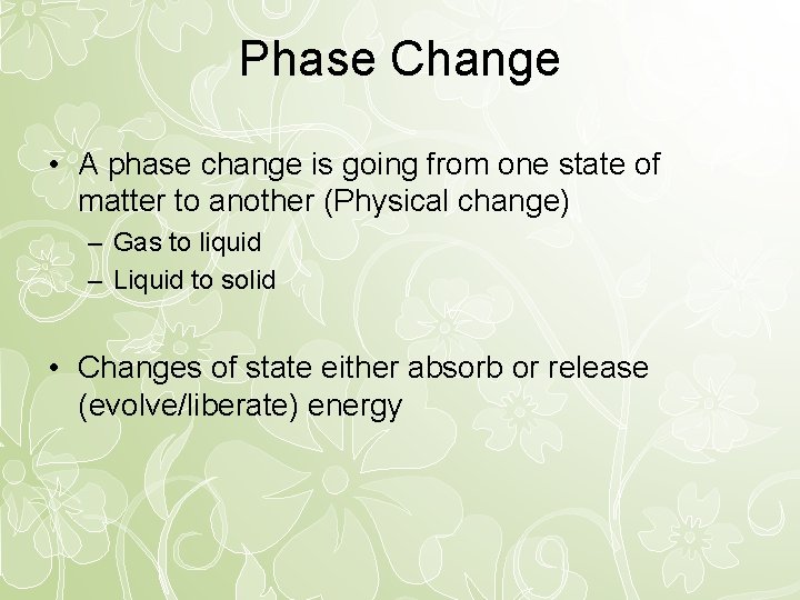 Phase Change • A phase change is going from one state of matter to