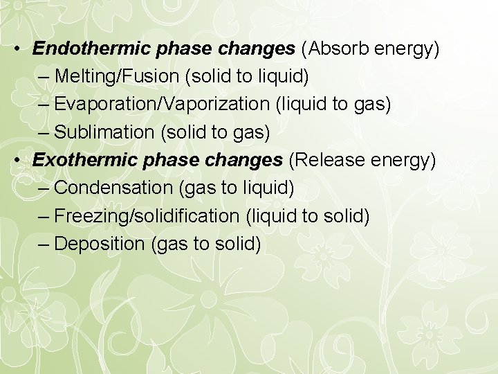 • Endothermic phase changes (Absorb energy) – Melting/Fusion (solid to liquid) – Evaporation/Vaporization