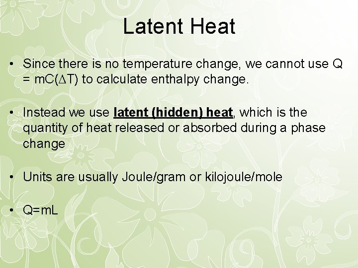 Latent Heat • Since there is no temperature change, we cannot use Q =