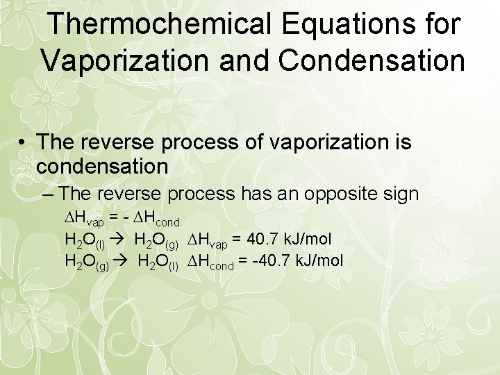 Thermochemical Equations for Vaporization and Condensation • The reverse process of vaporization is condensation