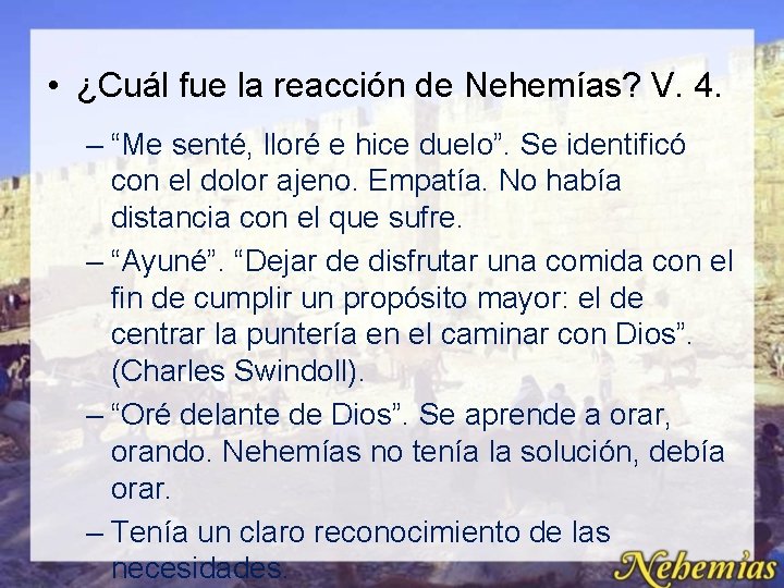 • ¿Cuál fue la reacción de Nehemías? V. 4. – “Me senté, lloré • ¿Cuál fue la reacción de Nehemías? V. 4. – “Me senté, lloré
