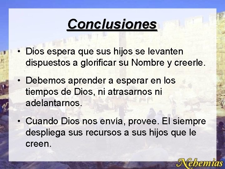 Conclusiones • Dios espera que sus hijos se levanten dispuestos a glorificar su Nombre Conclusiones • Dios espera que sus hijos se levanten dispuestos a glorificar su Nombre