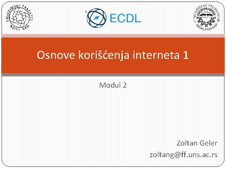 Osnove korišćenja interneta 1 Modul 2 Zoltan Geler zoltang@ff. uns. ac. rs 