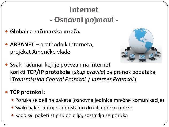 Internet - Osnovni pojmovi Globalna računarska mreža. ARPANET – prethodnik Interneta, projekat Američke vlade