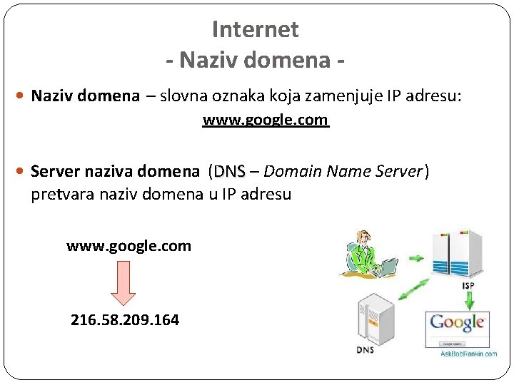 Internet - Naziv domena – slovna oznaka koja zamenjuje IP adresu: www. google. com