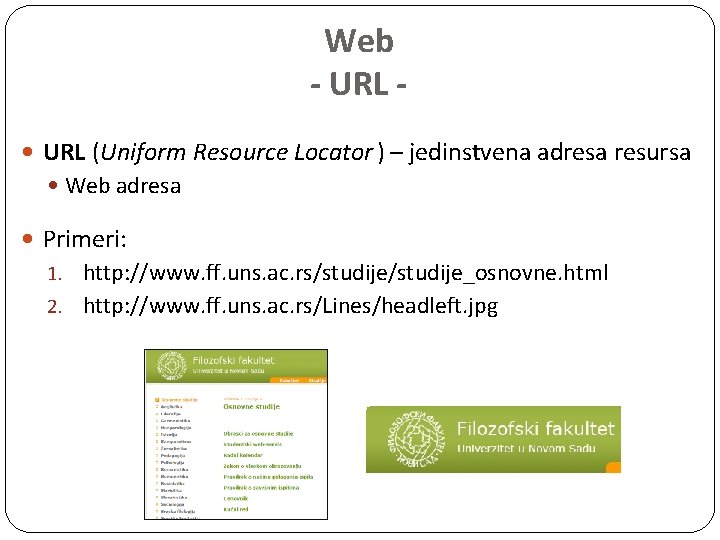 Web - URL (Uniform Resource Locator ) – jedinstvena adresa resursa Web adresa Primeri: