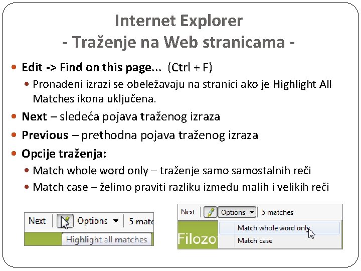 Internet Explorer - Traženje na Web stranicama Edit -> Find on this page. .