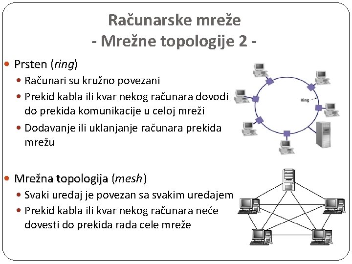 Računarske mreže - Mrežne topologije 2 Prsten (ring) Računari su kružno povezani Prekid kabla