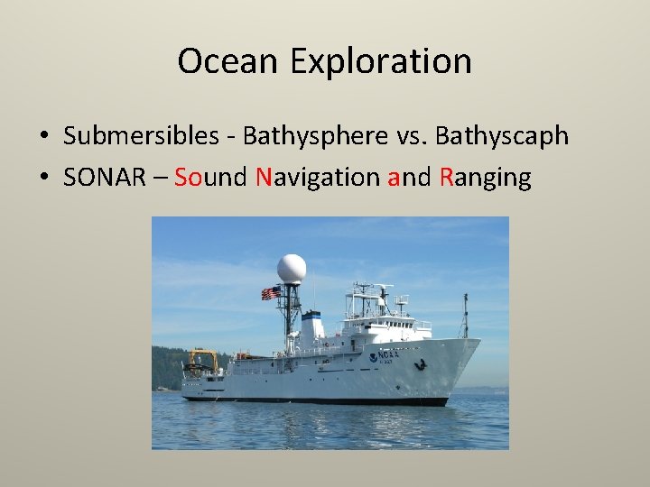 Ocean Exploration • Submersibles - Bathysphere vs. Bathyscaph • SONAR – Sound Navigation and