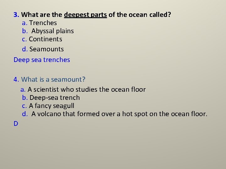 3. What are the deepest parts of the ocean called? a. Trenches b. Abyssal