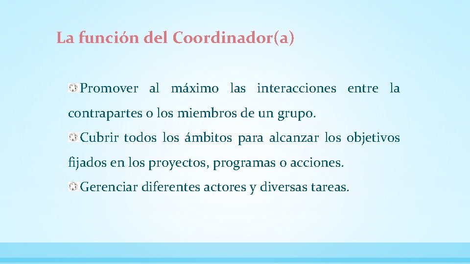 La función del Coordinador(a) Promover al máximo las interacciones entre la contrapartes o los