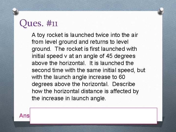 Ques. #11 A toy rocket is launched twice into the air from level ground