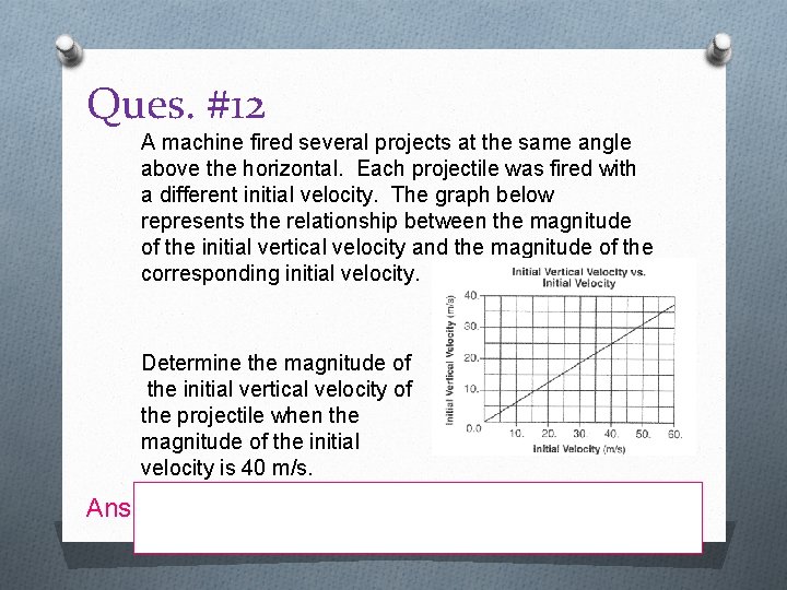Ques. #12 A machine fired several projects at the same angle above the horizontal.