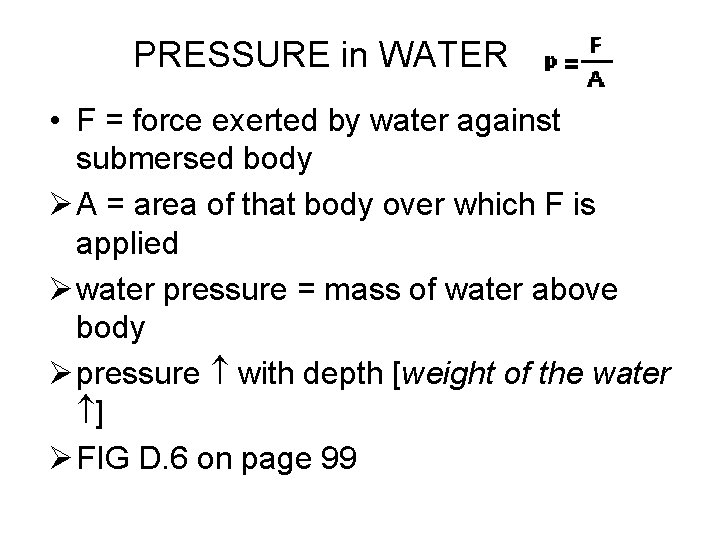 PRESSURE in WATER • F = force exerted by water against submersed body Ø