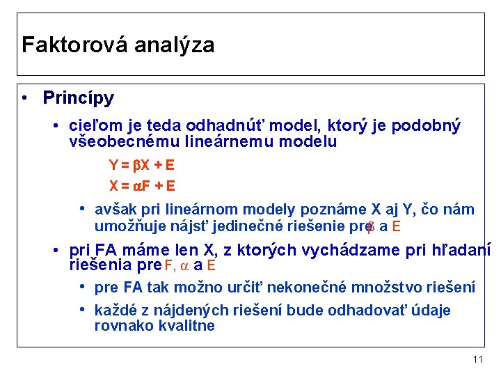 Faktorová analýza • Princípy • cieľom je teda odhadnúť model, ktorý je podobný všeobecnému