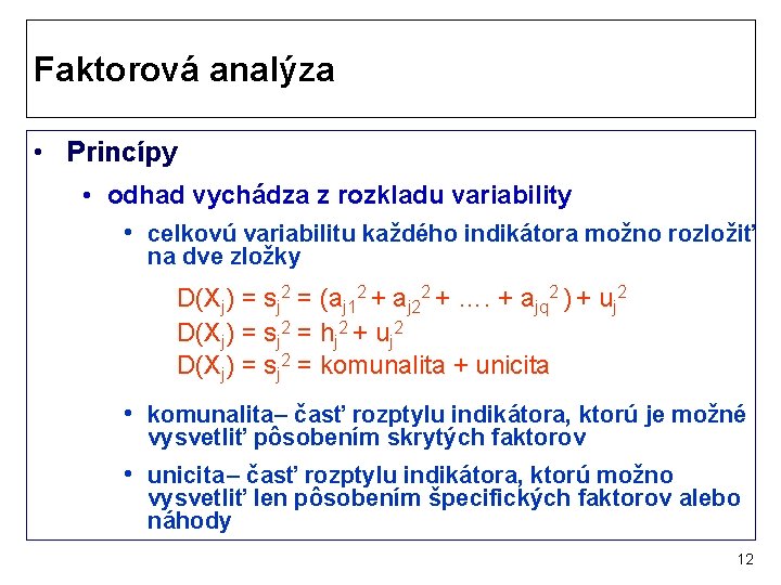 Faktorová analýza • Princípy • odhad vychádza z rozkladu variability • celkovú variabilitu každého