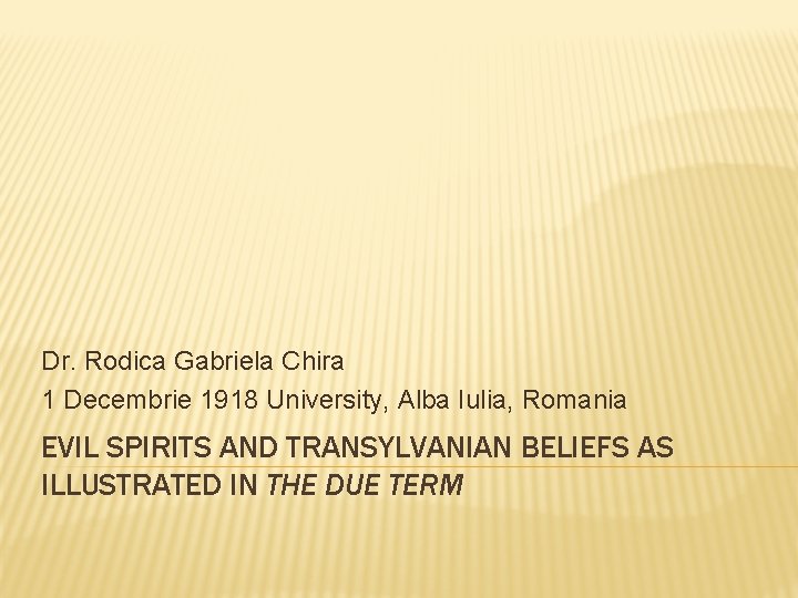Dr. Rodica Gabriela Chira 1 Decembrie 1918 University, Alba Iulia, Romania EVIL SPIRITS AND