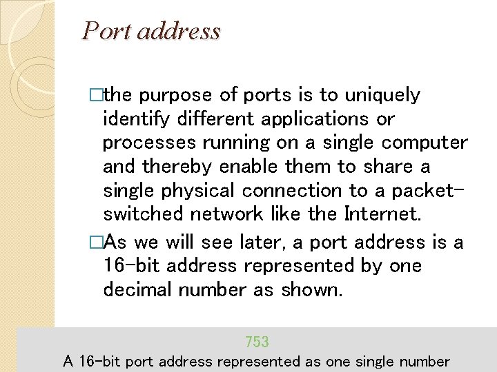 Port address �the purpose of ports is to uniquely identify different applications or processes