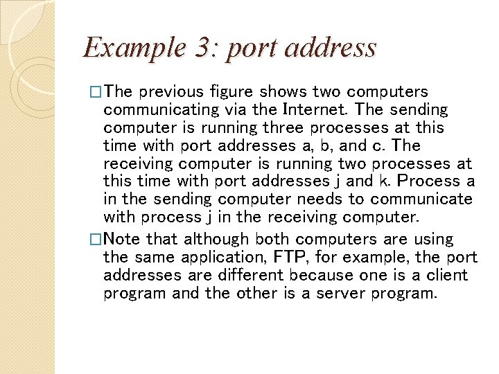 Example 3: port address �The previous figure shows two computers communicating via the Internet.