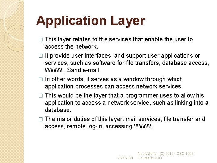 Application Layer � This layer relates to the services that enable the user to