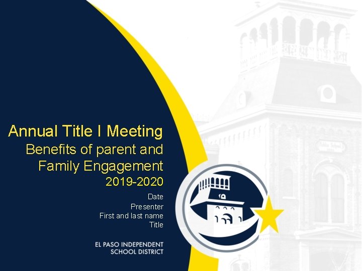 Annual Title I Meeting Benefits of parent and Family Engagement 2019 -2020 Date Presenter