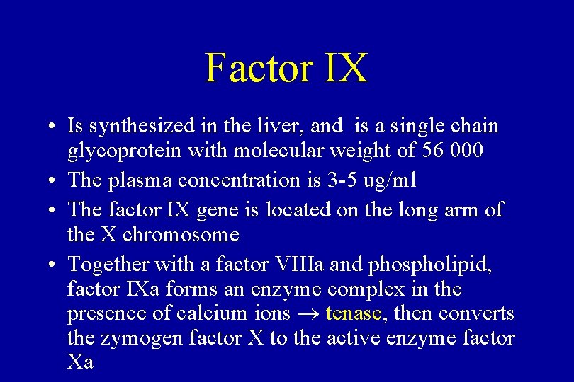 Factor IX • Is synthesized in the liver, and is a single chain glycoprotein