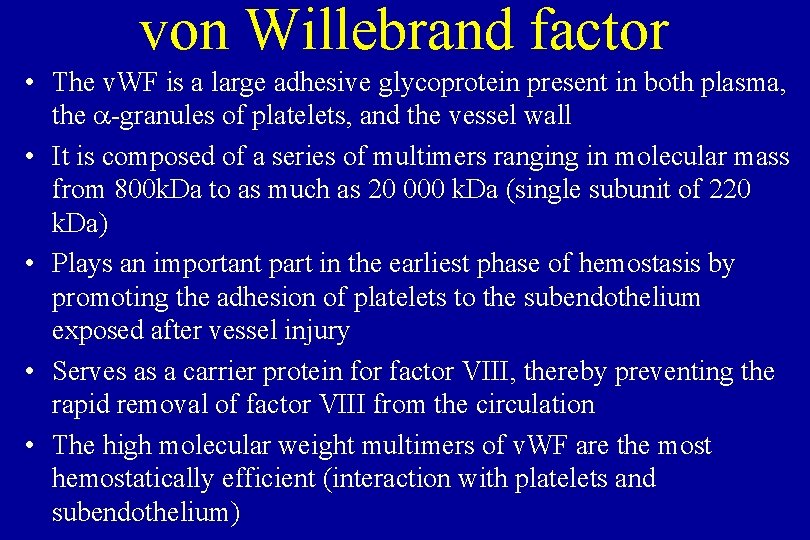 von Willebrand factor • The v. WF is a large adhesive glycoprotein present in