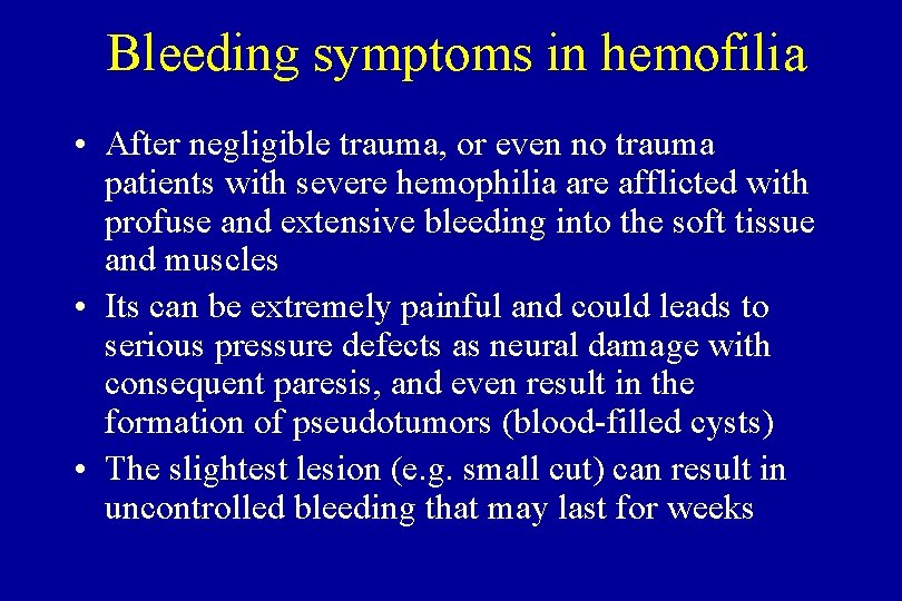 Bleeding symptoms in hemofilia • After negligible trauma, or even no trauma patients with