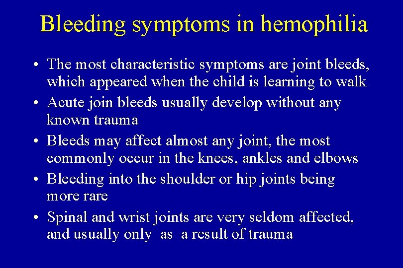 Bleeding symptoms in hemophilia • The most characteristic symptoms are joint bleeds, which appeared