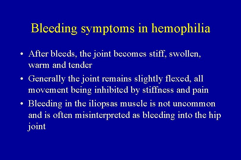 Bleeding symptoms in hemophilia • After bleeds, the joint becomes stiff, swollen, warm and