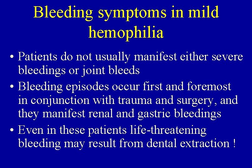 Bleeding symptoms in mild hemophilia • Patients do not usually manifest either severe bleedings