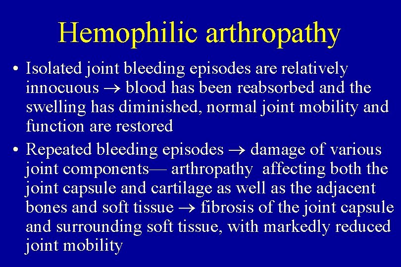 Hemophilic arthropathy • Isolated joint bleeding episodes are relatively innocuous blood has been reabsorbed