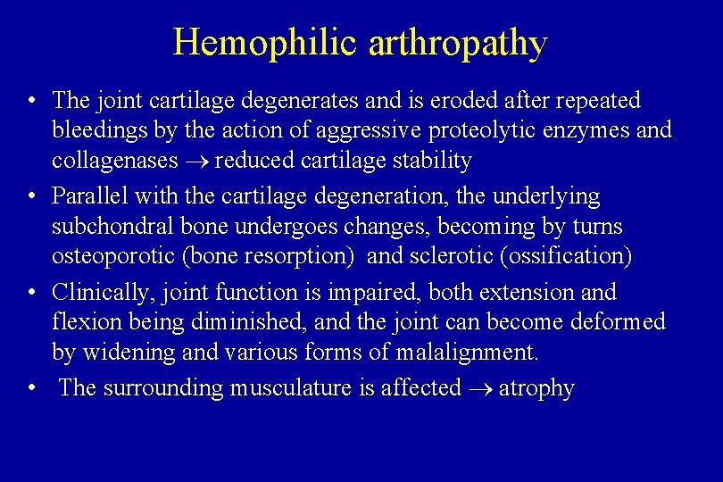 Hemophilic arthropathy • The joint cartilage degenerates and is eroded after repeated bleedings by