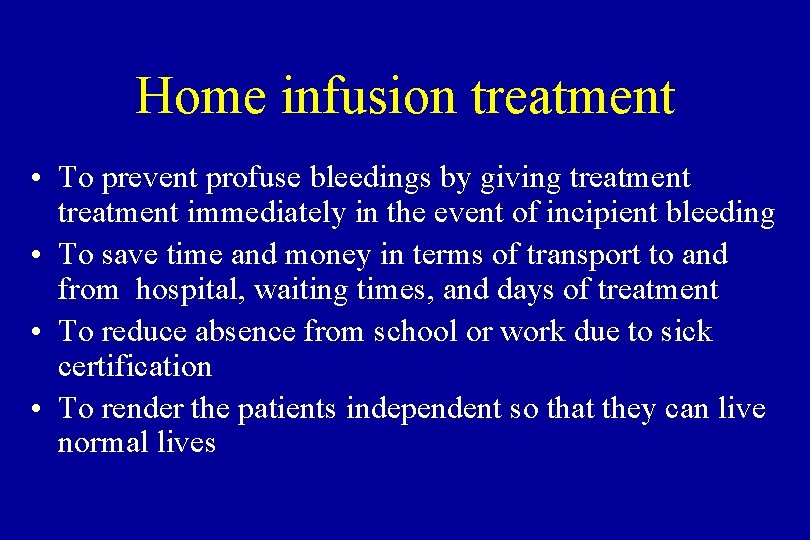 Home infusion treatment • To prevent profuse bleedings by giving treatment immediately in the