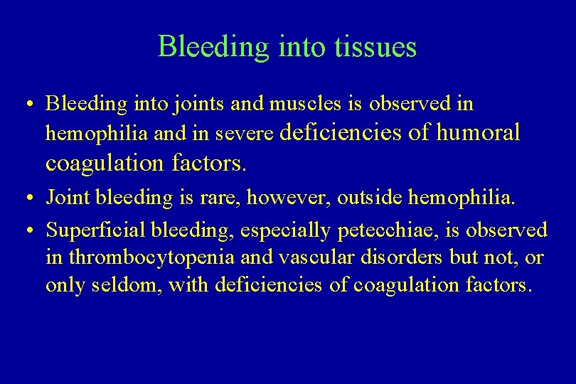 Bleeding into tissues • Bleeding into joints and muscles is observed in hemophilia and