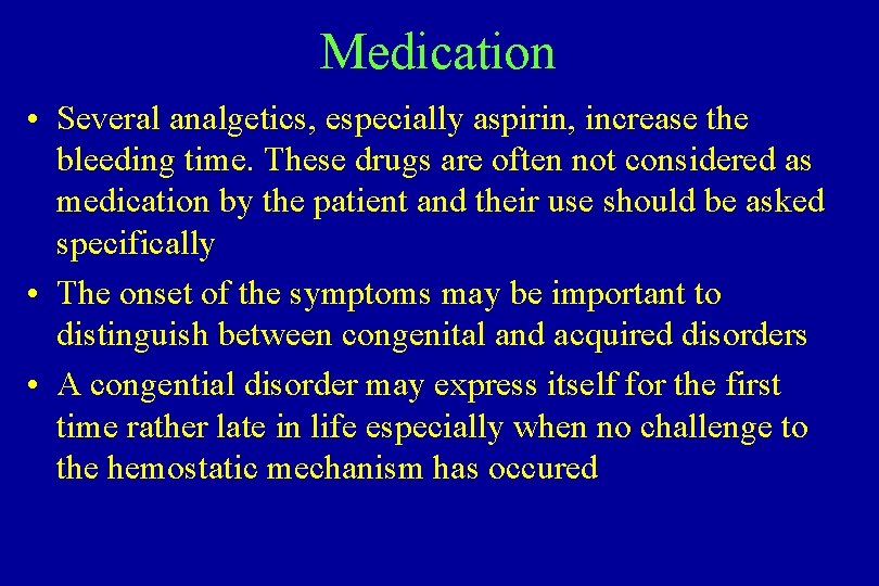 Medication • Several analgetics, especially aspirin, increase the bleeding time. These drugs are often Medication • Several analgetics, especially aspirin, increase the bleeding time. These drugs are often
