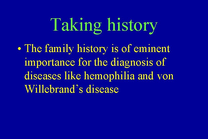 Taking history • The family history is of eminent importance for the diagnosis of Taking history • The family history is of eminent importance for the diagnosis of