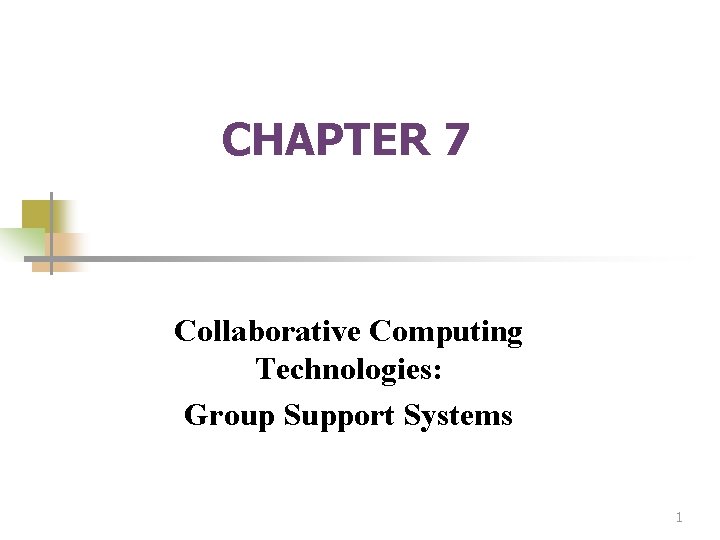 CHAPTER 7 Collaborative Computing Technologies: Group Support Systems 1 