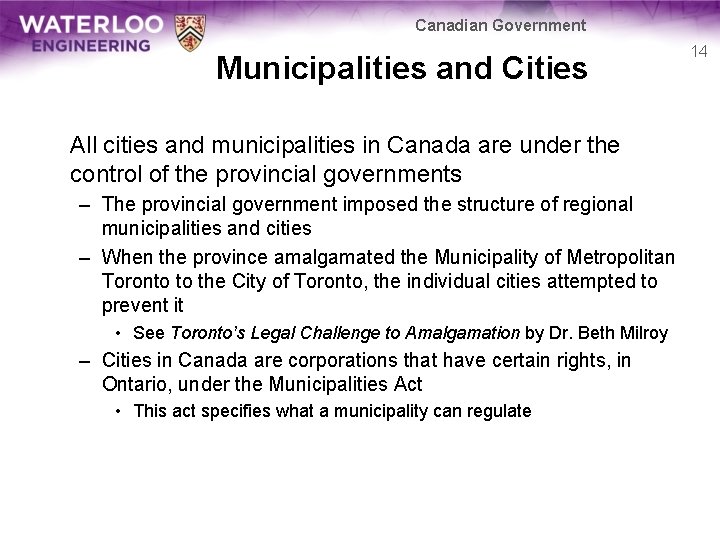 Canadian Government Municipalities and Cities All cities and municipalities in Canada are under the