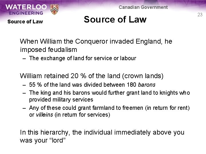 Canadian Government Source of Law When William the Conqueror invaded England, he imposed feudalism