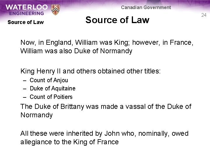 Canadian Government Source of Law Now, in England, William was King; however, in France,