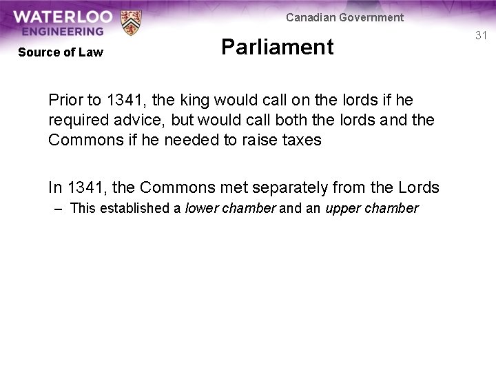 Canadian Government Source of Law Parliament Prior to 1341, the king would call on