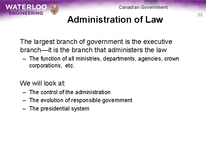 Canadian Government Administration of Law The largest branch of government is the executive branch—it