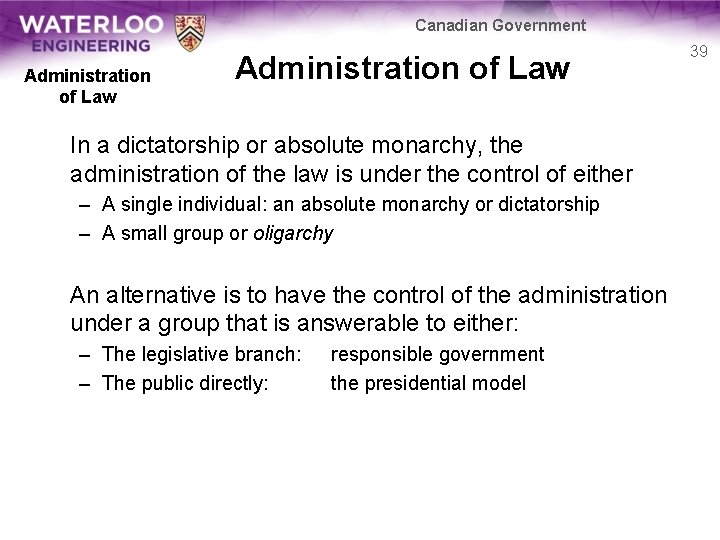 Canadian Government Administration of Law In a dictatorship or absolute monarchy, the administration of
