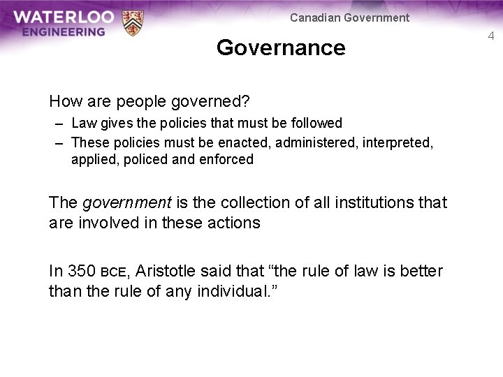Canadian Government Governance How are people governed? – Law gives the policies that must