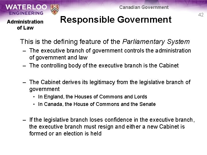 Canadian Government Administration of Law Responsible Government This is the defining feature of the