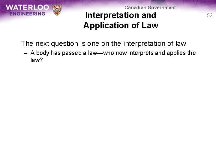 Canadian Government Interpretation and Application of Law The next question is one on the
