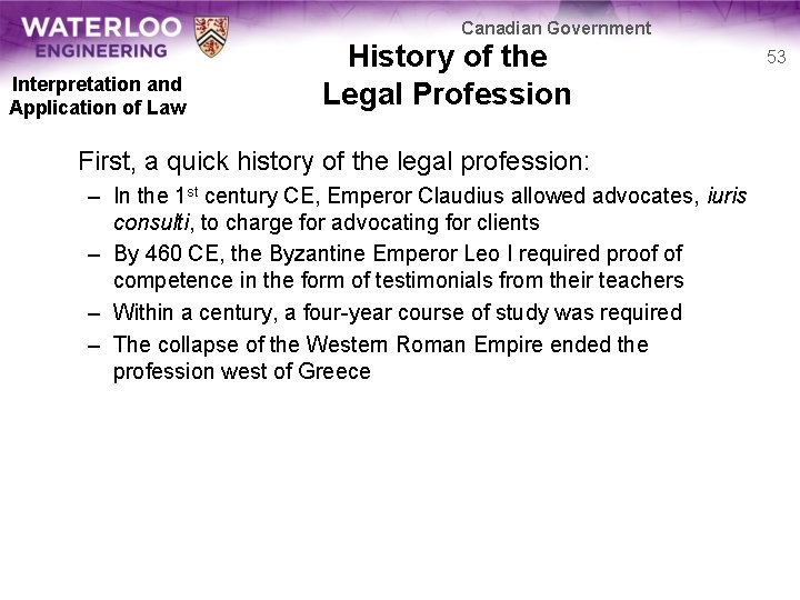Canadian Government Interpretation and Application of Law History of the Legal Profession First, a