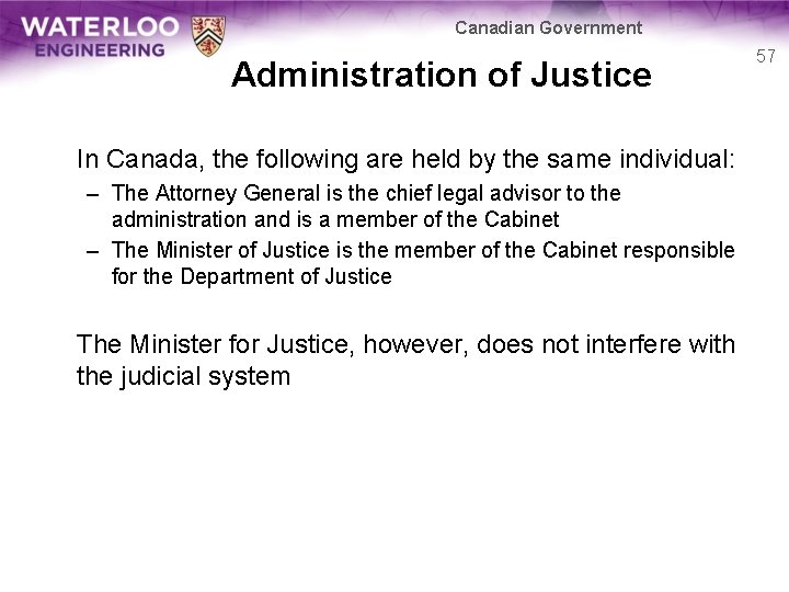 Canadian Government Administration of Justice In Canada, the following are held by the same