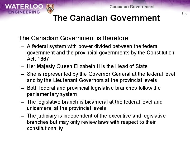 Canadian Government The Canadian Government is therefore – A federal system with power divided